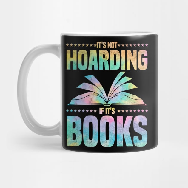 It's Not Hoarding If It's Books - bookworms and reading lovers for Library day by BenTee